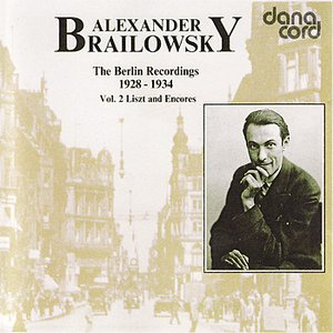 Alexander Brailowsky Liszt and Encores: The Berlin Recordings 1928-1934 Vol 2.