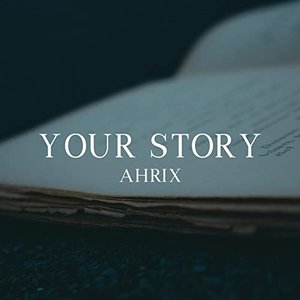 Ahrix - Your Story - Zortam Music