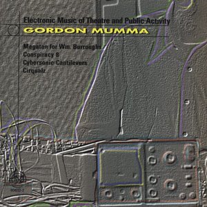 Gordon Mumma: Electronic Music Of Theater And Public Activity