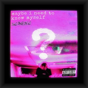 maybe i need to know myself [Explicit]