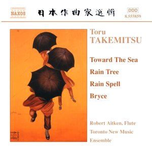 TAKEMITSU: Toward the Sea / Rain Tree / Rain Spell / Bryce