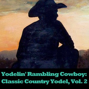 Yodelin' Rambling Cowboy: Classic Country Yodel, Vol. 2
