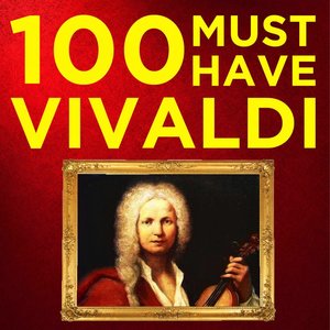 100 Must-Have Vivaldi Concertos and Baroque Songs: His Very Best Classical Pieces with The Four Seasons, Trumpets, Violins, Guitar, Choruses & More!
