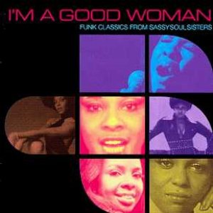 I'm A Good Woman: Funk Classics From Sassy Soul Sisters