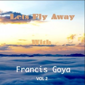 Let's Fly Away With Francis Goya, Vol. 2