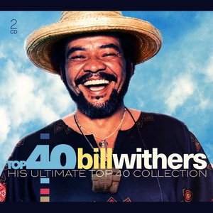 Top 40 Bill Withers. His Ultimate Top 40 Collection