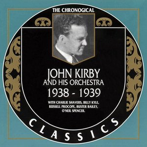 The Chronological Classics: John Kirby and His Orchestra 1938-1939