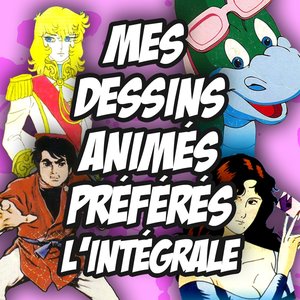 Mes dessins animés préférés, l'intégrale