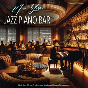 New York Jazz Piano Bar - Chill Jazz Music For Luxury Hotels and Fancy Restaurants