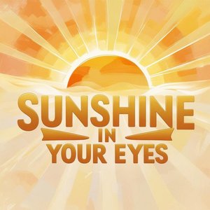 Sunshine in Your Eyes