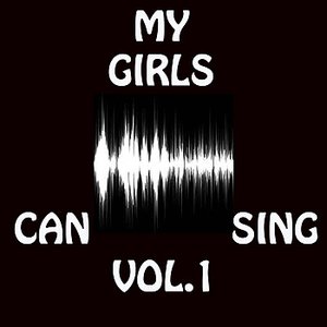 My Girls Can Sing Vol.1
