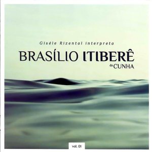 Giséle Rizental interpreta Brasílio Itiberê da Cunha Vol. 01