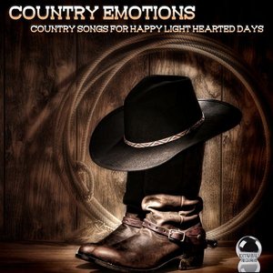 Country Emotions (Country Songs for Happy Light Hearted Days)