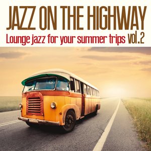 Jazz on the Highway: Lounge Jazz for Your Summer Trip, Vol. 2