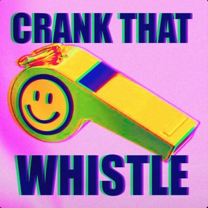 CRANK THAT WHISTLE