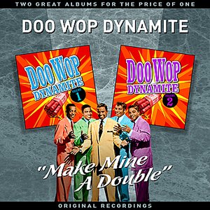 Doo Wop Dynamite Vol' 1 - "Make Mine A Double" - Two Great Albums For The Price Of One