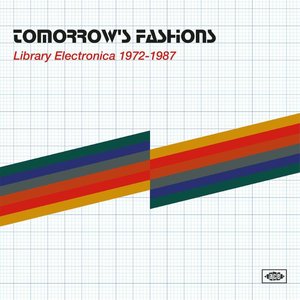 Tomorrow's Fashions • Library Electronica 1972-1987