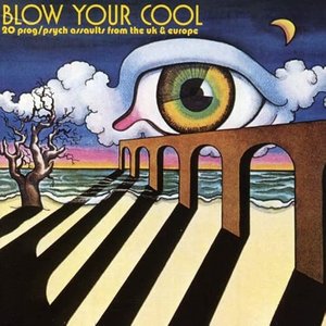 Blow Your Cool - 25 Prog/Pysch Assaults from the UK & Europe (Remastered)