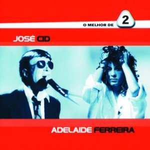 O Melhor De 2 - José Cid / Adelaide Ferreira