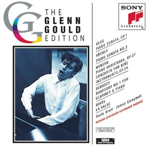 Glenn Gould Edition: Berg, Krenek, Webern, Debussy & Ravel