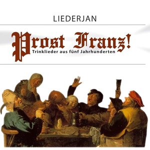 Prost Franz- Trinklieder Aus Fünf Jahrhunderten