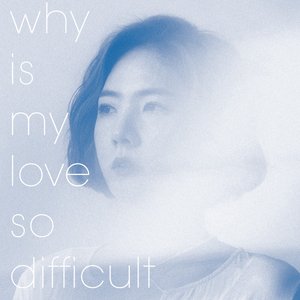 Why Is My Love So Difficult - Single