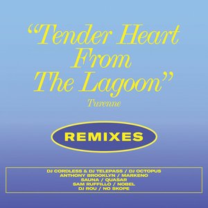 Tender Heart From the Lagoon (Remixes)