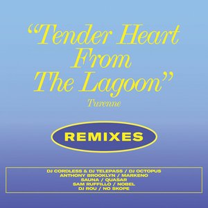 Tender Heart From the Lagoon (Remixes)