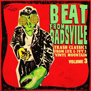 Beat From Badsville Vol. 3: Trash Classics From Lux And Ivy's Vinyl Mountain