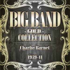 Big Band Gold Collection ( Charlie Barnet 1939 - 41 )