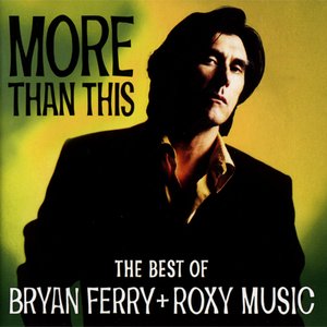 More Than This - The Best Of Bryan Ferry + Roxy Music