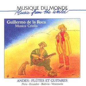 Musique du monde : Andes, flûtes et guitares (Musica Criolla: Peru Ecuador, Bolivia, Venezuela)