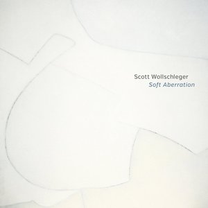 Scott Wollschleger: Soft Aberration