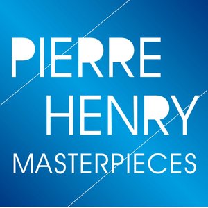 Pierre Henry Masterpieces (Pioneers of Electronic Music)