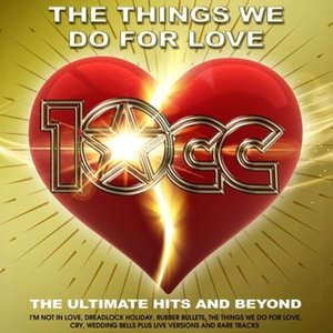 The Things We Do For Love: The Ultimate Hits And Beyond