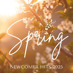 Spring Newcomer Hits 2025