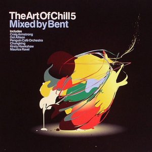 The Art Of Chill 5 (Mixed By Bent)