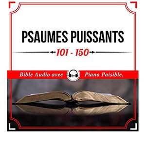 Psaumes Puissants 101 - 150 (Bible Audio avec Piano Paisible)