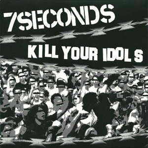 7 Seconds / Kill Your Idols