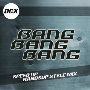 Bang Bang Bang (Speed Up Handsup Style Mix)