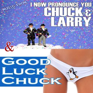 Music From: Good Luck Chuck & I Now Pronounce You Chuck And Larry