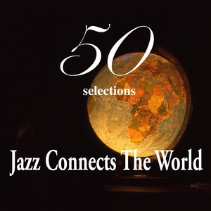 Jazz Connects the World "50 Selections"
