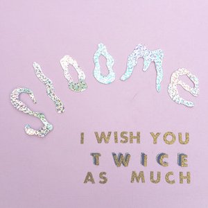 I Wish You Twice As Much