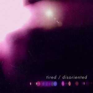 Tired/Disoriented