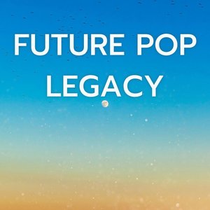 Future Pop Legacy