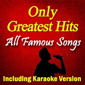 Only Greatest Hits: All Famous Songs (Including Karaoke Version)