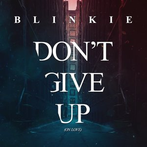 Don't Give Up (On Love) [Radio Edit]