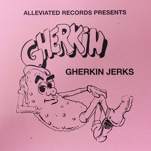 The Gherkin Jerks Compilation