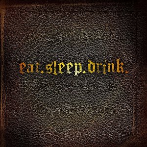 Eat.Sleep.Drink.