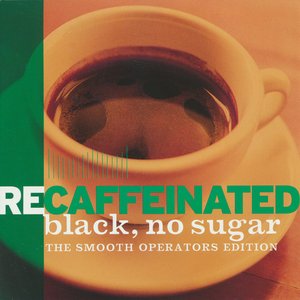 Recaffeinated - Black, No Sugar (The Smooth Operators Edition)